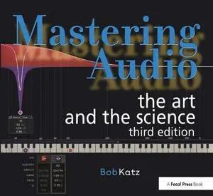 Mastering Audio: The Art and the Science / Bob Katz